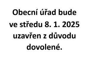 Obecní úřad bude ve středu 8.1.2025 uzavřen z důvodu dovolené